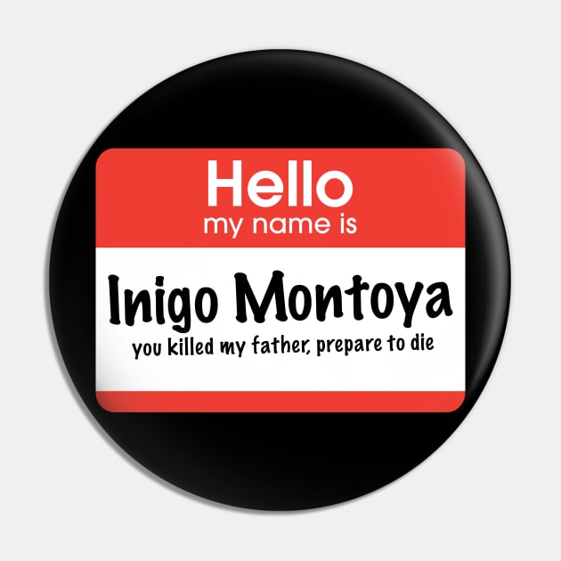 Hello my name is Inigo Montoya - you killed my father, prepare to die Pin by BodinStreet