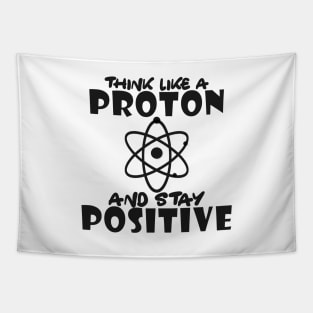 Science - Think like a proton and stay positive Tapestry