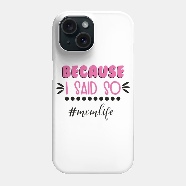 Because I Said So Mothers Day Gift Phone Case by PurefireDesigns