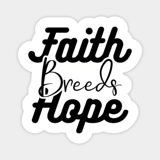 Faith Breeds Hope positive words Magnet