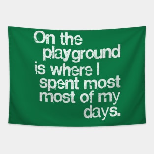 On The Playground Is Where I Spent Most Of My Days Tapestry