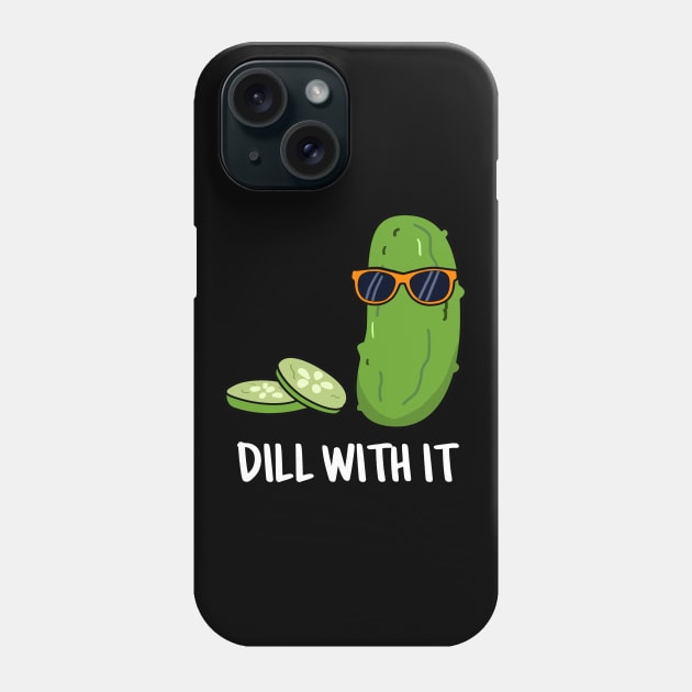 Dill With It Cute Dill Pun Phone Case by punnybone