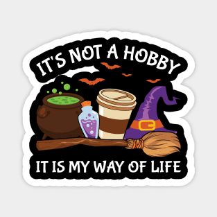 It is not hobby it is my way of life Magnet