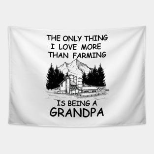 The Only Thing I Love More Than Farming Is being A Grandpa Tapestry