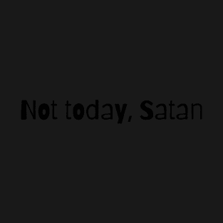 Not today, Satan T-Shirt