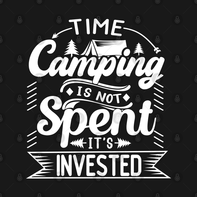 Time Camping Is Not Spent It's Invested | Outdoor Camping Enthusiast | Camping is Therapy by blueduckstuff