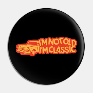 I'm Not Old I'm Classic Car Pin