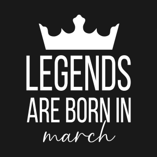 Legends Are Born In March, March Birthday Shirt, Birthday Gift, Gift For Pisces and Aries Legends, Gift For March Born, Unisex Shirts T-Shirt