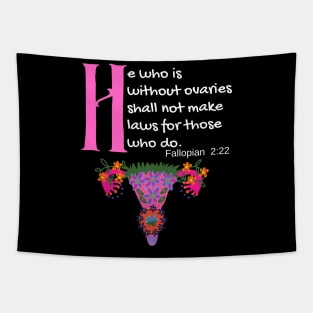 "He Who Is Without Ovaries Shall Not Make Laws For Those Who Do" Fillopians 2:22 Tapestry