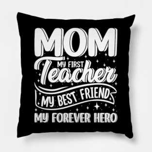 Mom My First Teacher Best Friend Hero Mother's Day Pillow