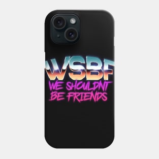 We Shouldn't Be Friends Phone Case