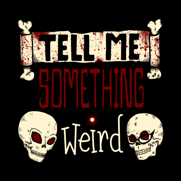 Tell Me Something Weird Classic Logo-Dark Shirt Lettering Choice by TellMeSomethingWeirdPodcast