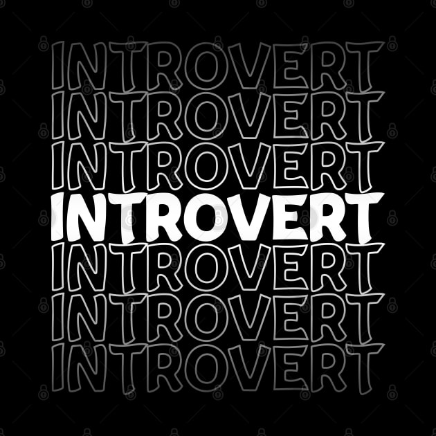 Introvert Repeat Text White by Shawnsonart