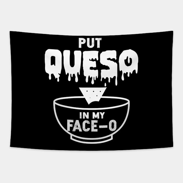 Put Queso In My Face O  Cinco De Mayo Tapestry by SkivingtonAllanss