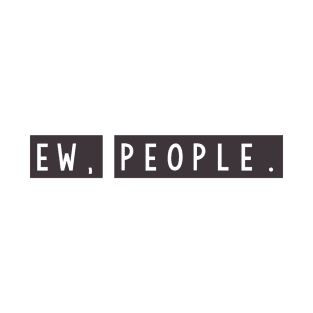 Ew people T-Shirt