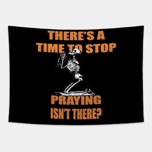 There's A Time to Stop Praying Isn't There?. Tapestry