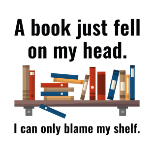 A Book Just Fell On My Head T-Shirt