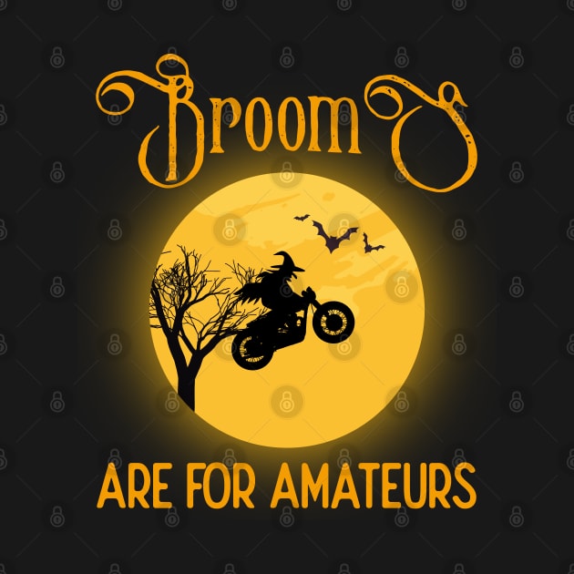 Brooms Are for Amateurs Halloween Motorcycle Biker Gift by DoFro