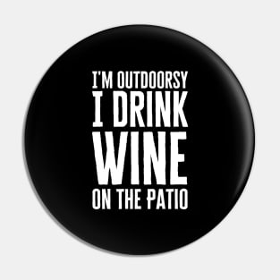 I'm Outdoorsy I Drink Wine On The Patio Pin