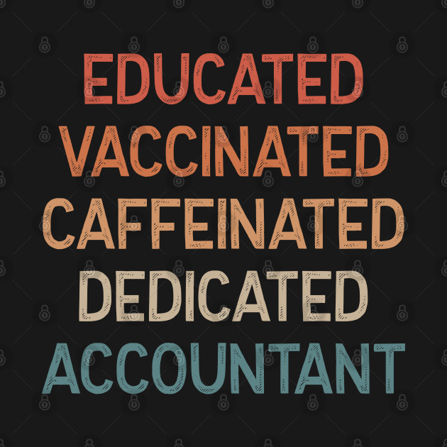 Disover Educated Vaccinated Caffeinated Dedicated Accountant - Funny Accountant - Funny Accountant - T-Shirt