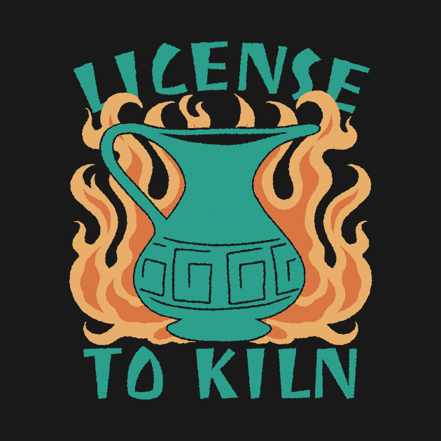 Licensed To Kiln Funny Pottery Lover by Visual Vibes