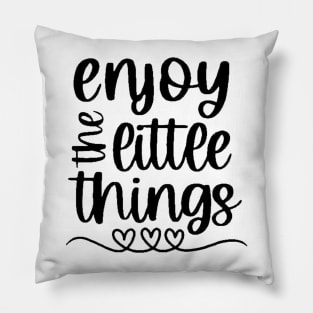 Enjoy The Little Things  , Motivational ,Inspirational , Positive Outfits, Good Vibe , Inspirational Gift Pillow