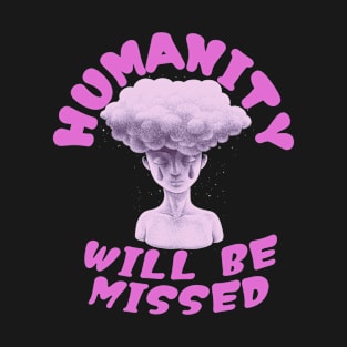 Humanity, humanity will be missed T-Shirt