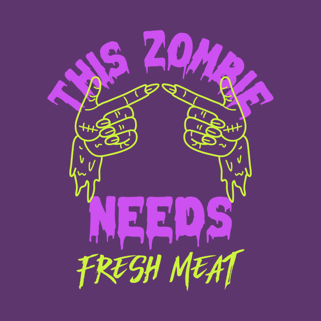 This Zombie Needs Fresh Meat by Sam's Shirt Barn