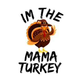 i'm the mama turkey family thanksgiving funny T-Shirt