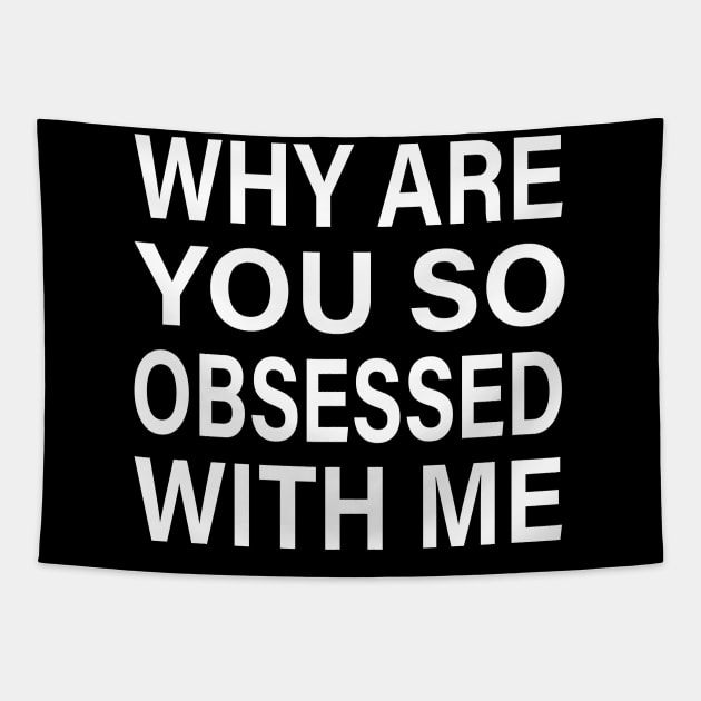 Why Are You So Obsessed With Me: Mean Girls Inspired Funny Quote Design Tapestry by RickandMorty