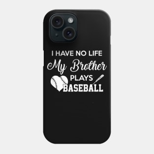 I Have No Life My Brother Plays Baseball Funny Phone Case