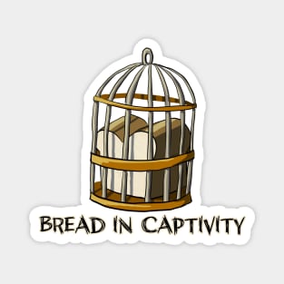 Bread in Captivity Magnet