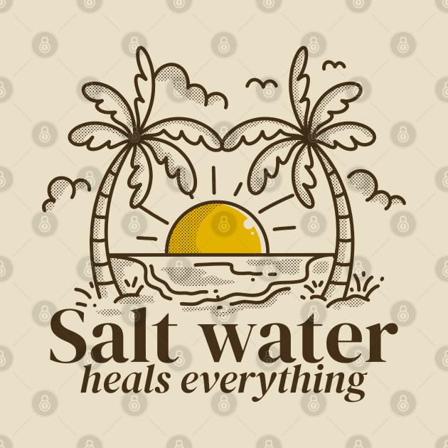 Salt water heals everything by adipra std