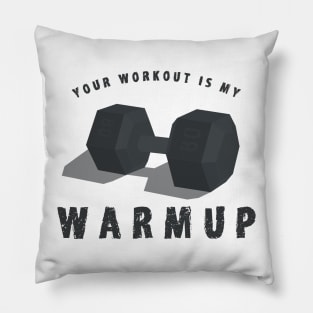 Your Workout is my Warmup Shirt - Funny Weightlifting T-Shirts and Gifts Pillow