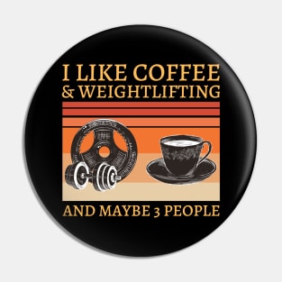 I like coffee and Weightlifting and maybe 3 people Pin