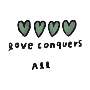 Love conquers all 6 T-Shirt