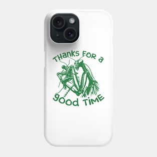 Praying Mantis Thanks For A Good Time Funny Insect Quotes Phone Case