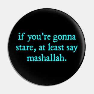 If you're gonna stare at least say Mashallah Pin