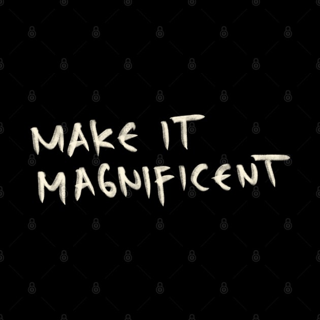 Make It Magnificent by Saestu Mbathi