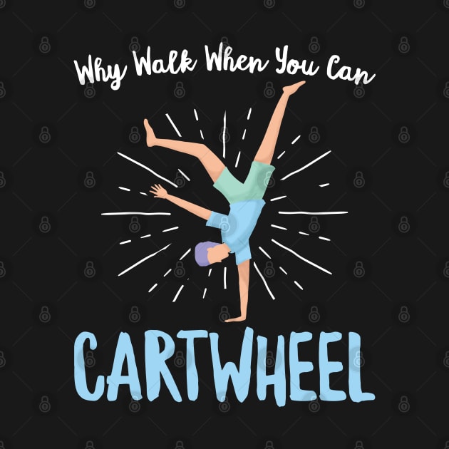 Why Walk When You Can Cartwheel - Gymnastics Sport graphic by theodoros20