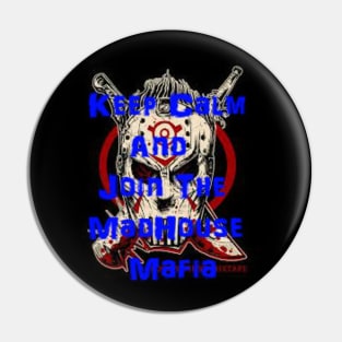 Keep Calm and Join The MadHouse Mafia Pin