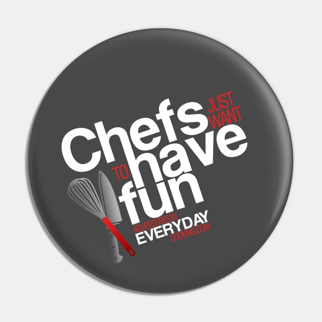 Chefs just want to have fun - Adventures in Everyday Cooking Pin by Adventures in Everyday Cooking