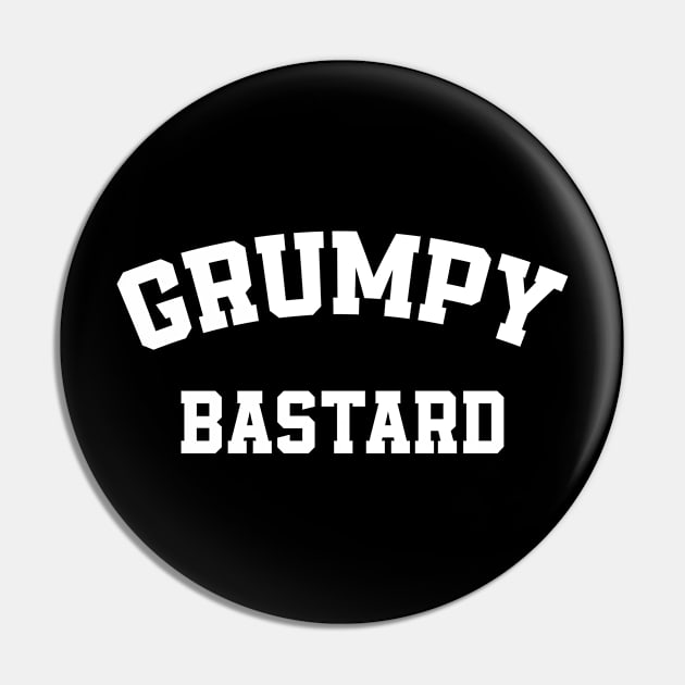 Funny Saying Grumpy Old Man - Grumpy Bastard Pin by TeeTypo