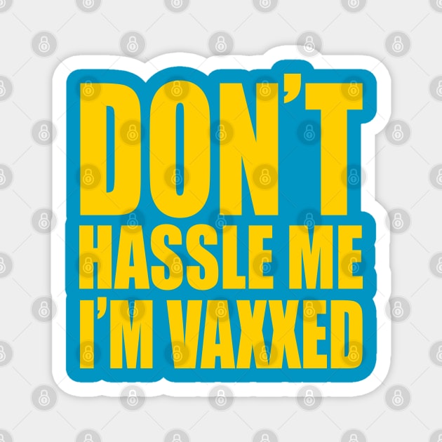 Don't Hassle Me, I'm Vaxxed Magnet by harebrained