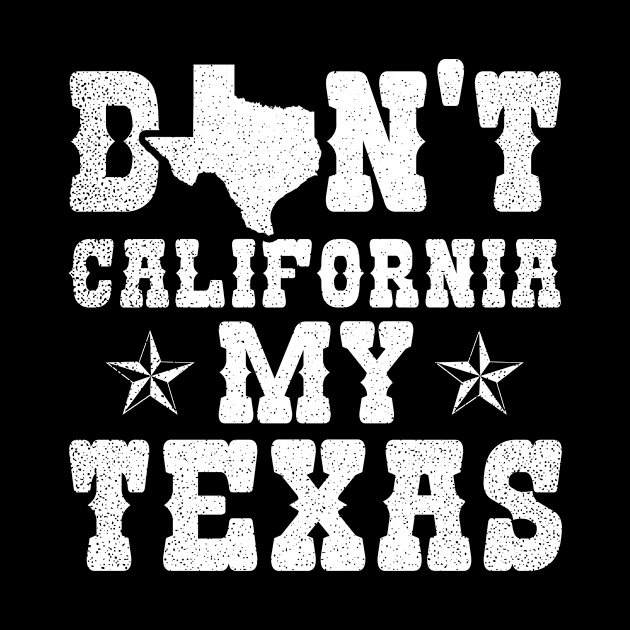 California Texas Shirt | Don't California My Texas Gift by Gawkclothing