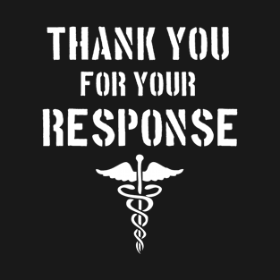 Nurse Appreciation - Thank you for your Response T-Shirt