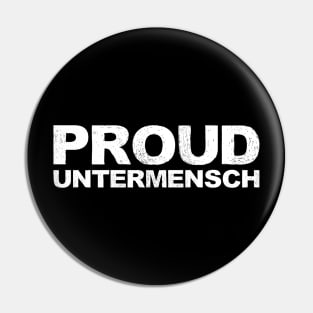 PROUD UNTERMENSCH - A - Word typography quote meme funny gift merch grungy black white tshirt Pin