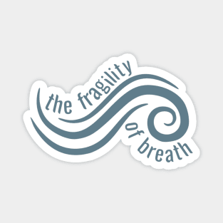 The Fragility Of Breath Magnet