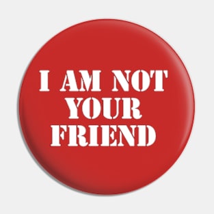 i am not your friend Pin