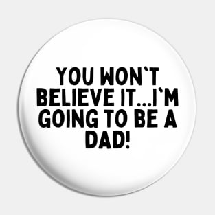 You won't believe it...I'm going to be a dad! Pin